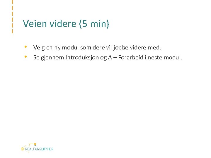 Veien videre (5 min) • • Velg en ny modul som dere vil jobbe