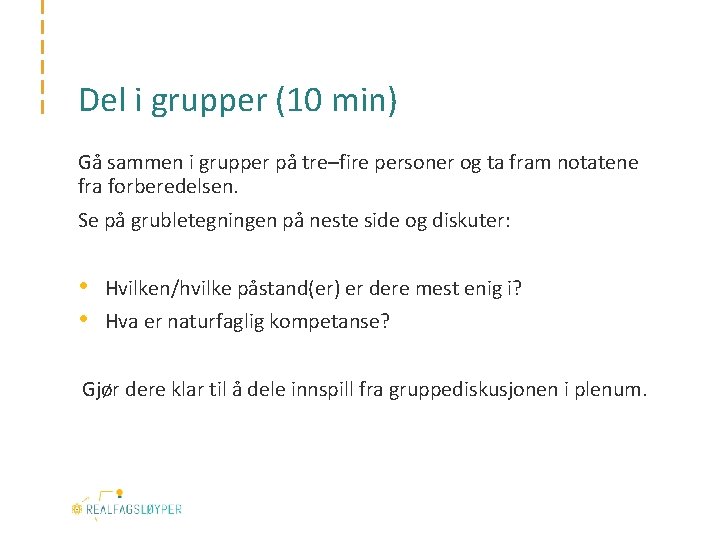 Del i grupper (10 min) Gå sammen i grupper på tre–fire personer og ta