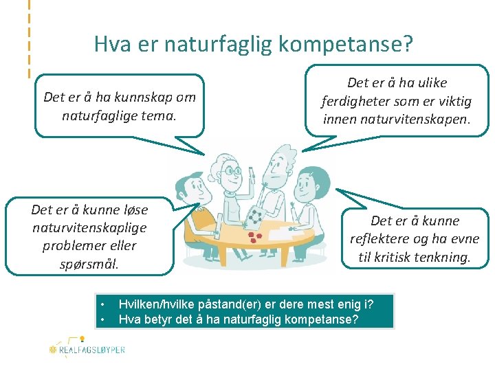 Hva er naturfaglig kompetanse? Det er å ha kunnskap om naturfaglige tema. Det er