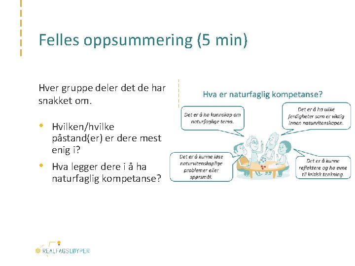 Felles oppsummering (5 min) Hver gruppe deler det de har snakket om. • Hvilken/hvilke