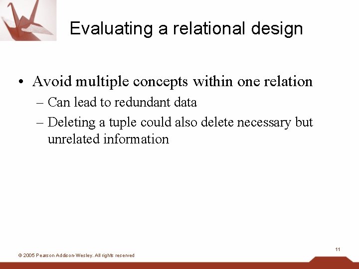Evaluating a relational design • Avoid multiple concepts within one relation – Can lead