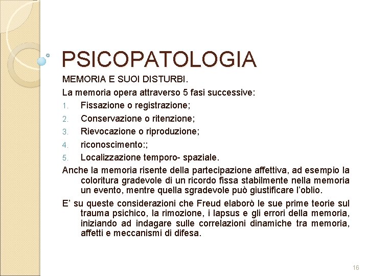 PSICOPATOLOGIA MEMORIA E SUOI DISTURBI. La memoria opera attraverso 5 fasi successive: 1. Fissazione