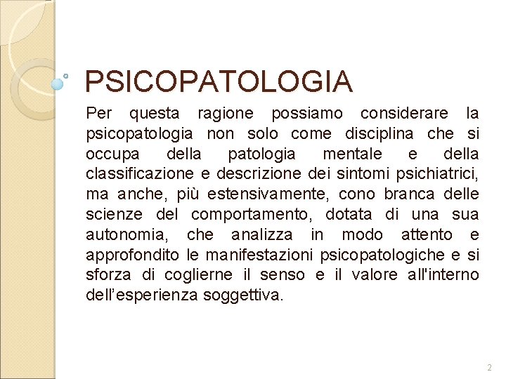 PSICOPATOLOGIA Per questa ragione possiamo considerare la psicopatologia non solo come disciplina che si