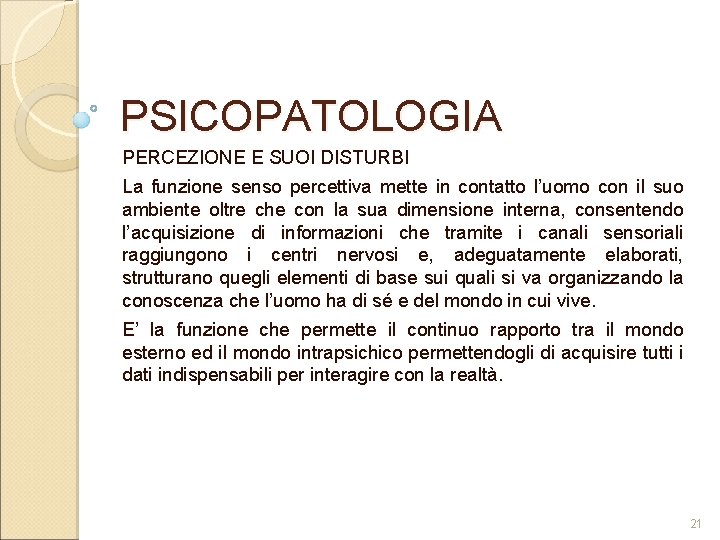 PSICOPATOLOGIA PERCEZIONE E SUOI DISTURBI La funzione senso percettiva mette in contatto l’uomo con