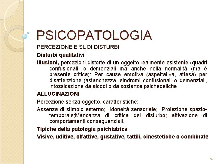 PSICOPATOLOGIA PERCEZIONE E SUOI DISTURBI Disturbi qualitativi Illusioni, percezioni distorte di un oggetto realmente