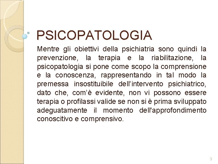 PSICOPATOLOGIA Mentre gli obiettivi della psichiatria sono quindi la prevenzione, la terapia e la