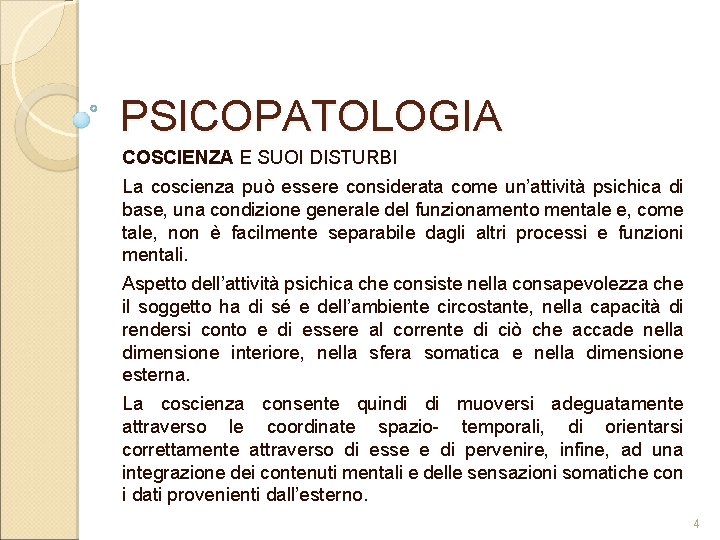 PSICOPATOLOGIA COSCIENZA E SUOI DISTURBI La coscienza può essere considerata come un’attività psichica di