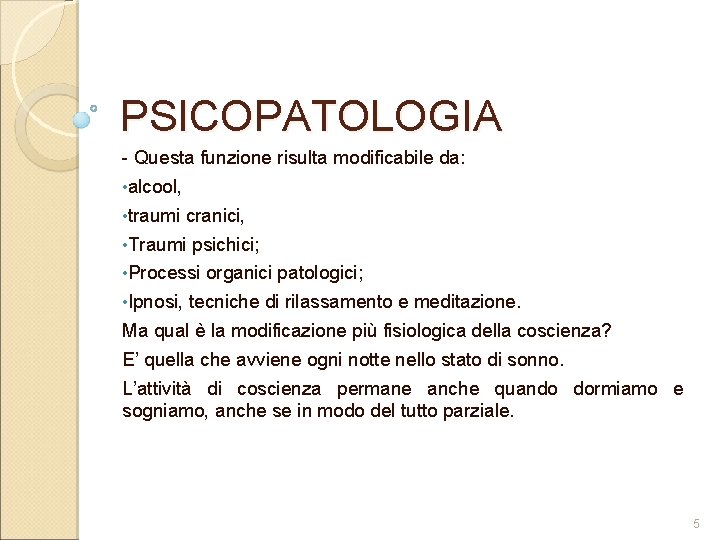 PSICOPATOLOGIA - Questa funzione risulta modificabile da: • alcool, • traumi cranici, • Traumi