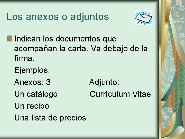 Los anexos o adjuntos Indican los documentos que acompañan la carta. Va debajo de