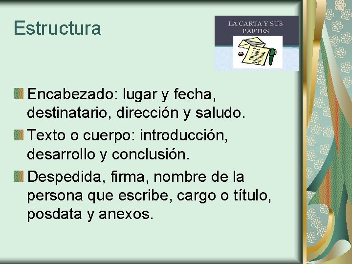 Estructura Encabezado: lugar y fecha, destinatario, dirección y saludo. Texto o cuerpo: introducción, desarrollo