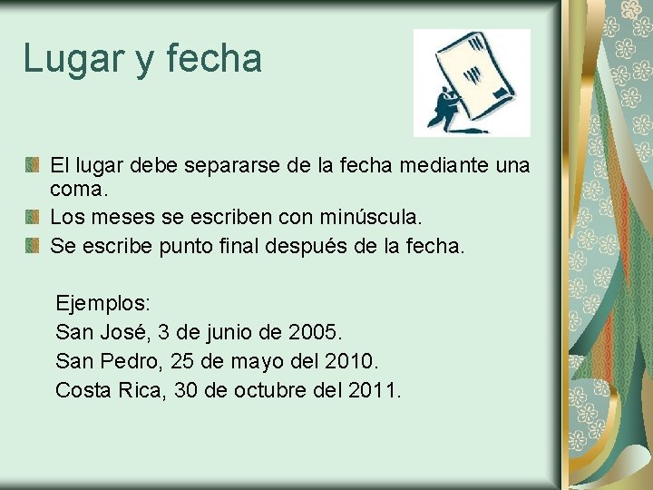 Lugar y fecha El lugar debe separarse de la fecha mediante una coma. Los