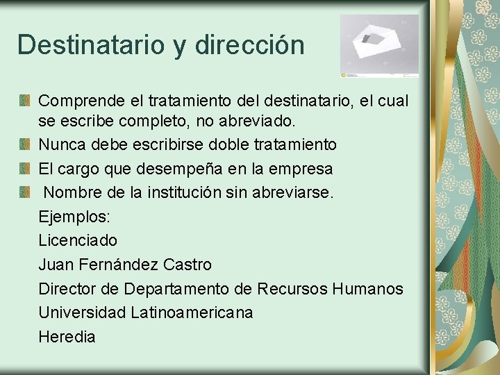 Destinatario y dirección Comprende el tratamiento del destinatario, el cual se escribe completo, no