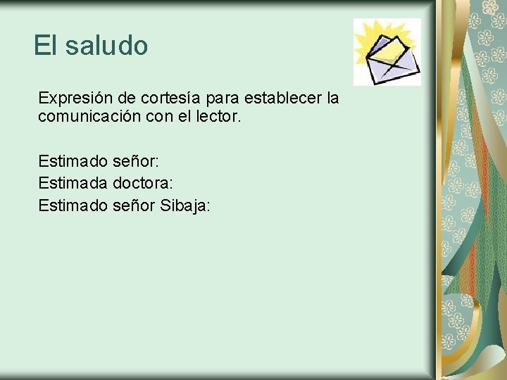 El saludo Expresión de cortesía para establecer la comunicación con el lector. Estimado señor: