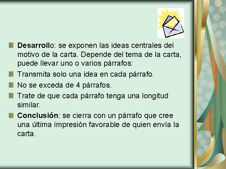 Desarrollo: se exponen las ideas centrales del motivo de la carta. Depende del tema