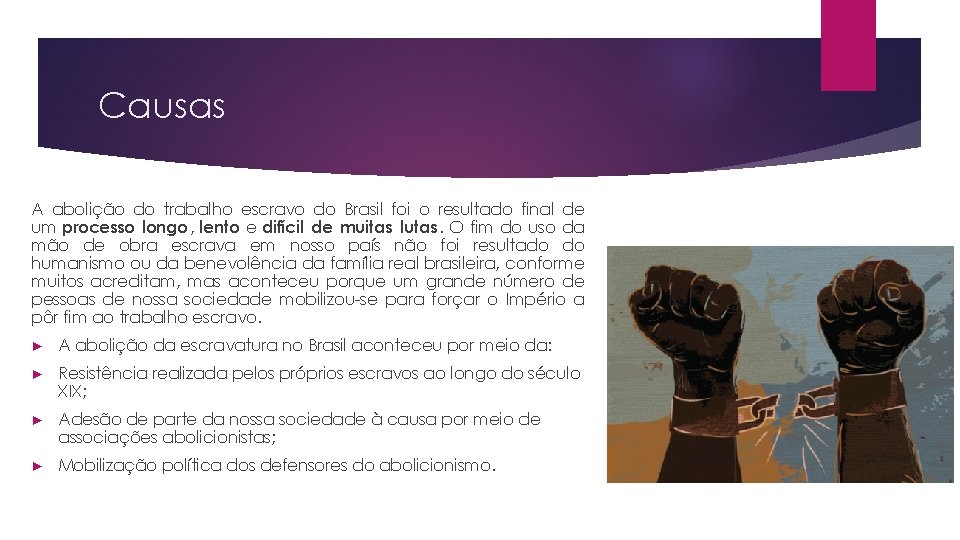 Causas A abolição do trabalho escravo do Brasil foi o resultado final de um