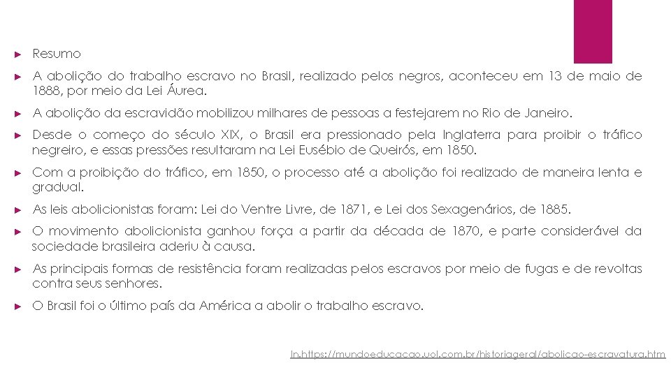 ► Resumo ► A abolição do trabalho escravo no Brasil, realizado pelos negros, aconteceu