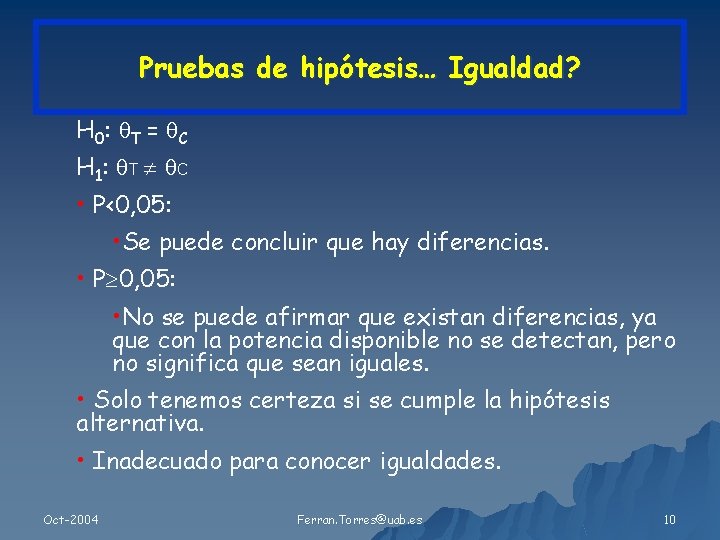 Pruebas de hipótesis… Igualdad? H 0 : T = C H 1 : T