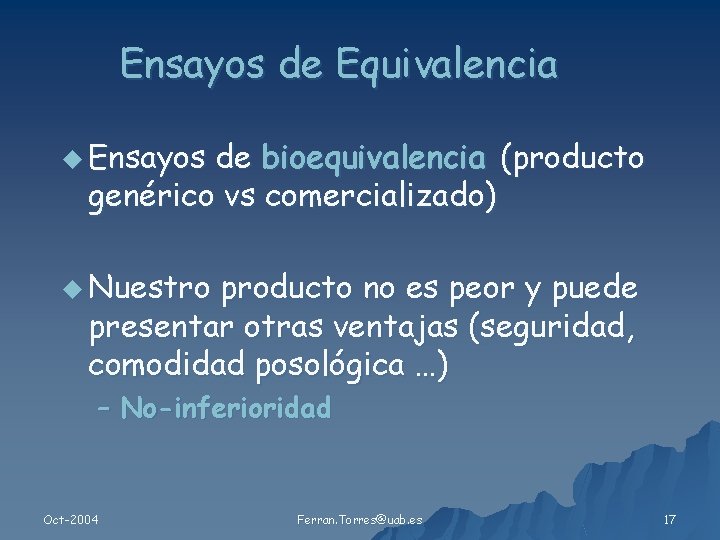 Ensayos de Equivalencia u Ensayos de bioequivalencia (producto genérico vs comercializado) u Nuestro producto