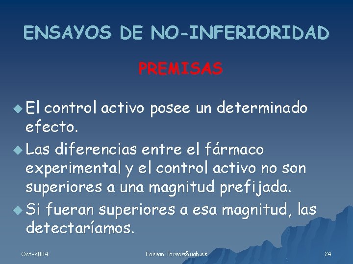 ENSAYOS DE NO-INFERIORIDAD PREMISAS u El control activo posee un determinado efecto. u Las