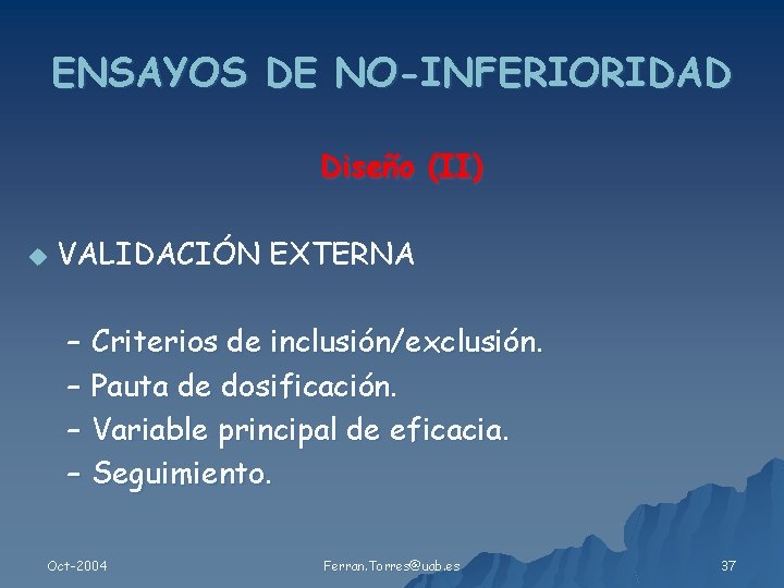 ENSAYOS DE NO-INFERIORIDAD Diseño (II) u VALIDACIÓN EXTERNA – Criterios de inclusión/exclusión. – Pauta