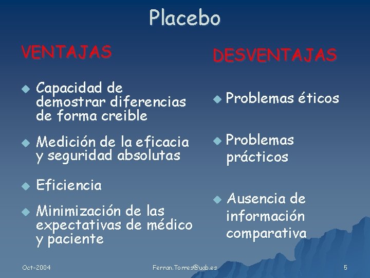 Placebo VENTAJAS u DESVENTAJAS Capacidad de demostrar diferencias de forma creible u Medición de