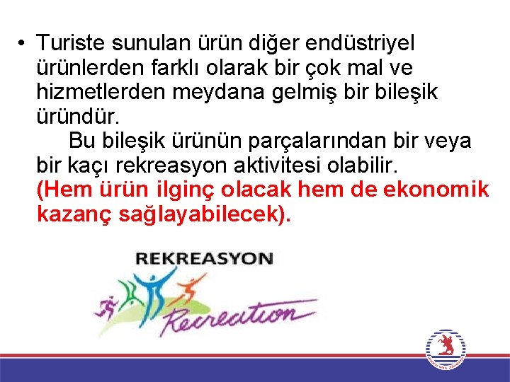  • Turiste sunulan ürün diğer endüstriyel ürünlerden farklı olarak bir çok mal ve