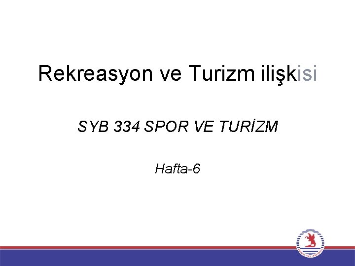 Rekreasyon ve Turizm ilişkisi SYB 334 SPOR VE TURİZM Hafta-6 