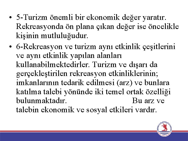  • 5 -Turizm önemli bir ekonomik değer yaratır. Rekreasyonda ön plana çıkan değer