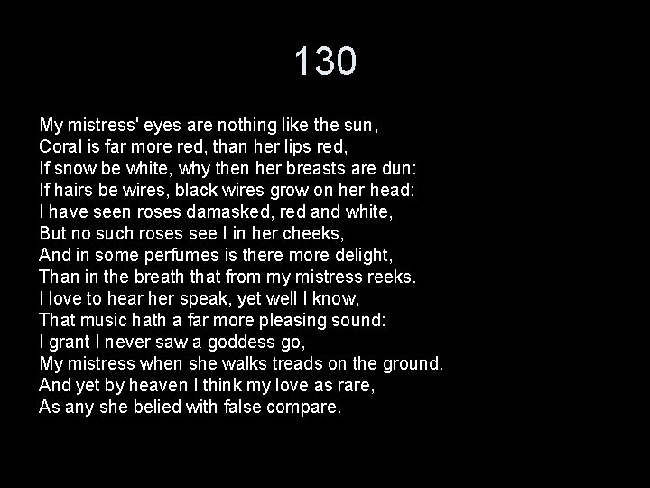 130 My mistress' eyes are nothing like the sun, Coral is far more red,