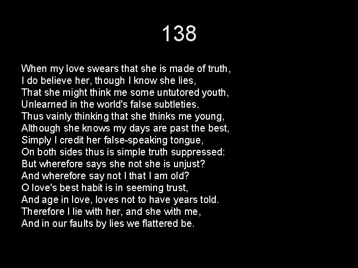 138 When my love swears that she is made of truth, I do believe