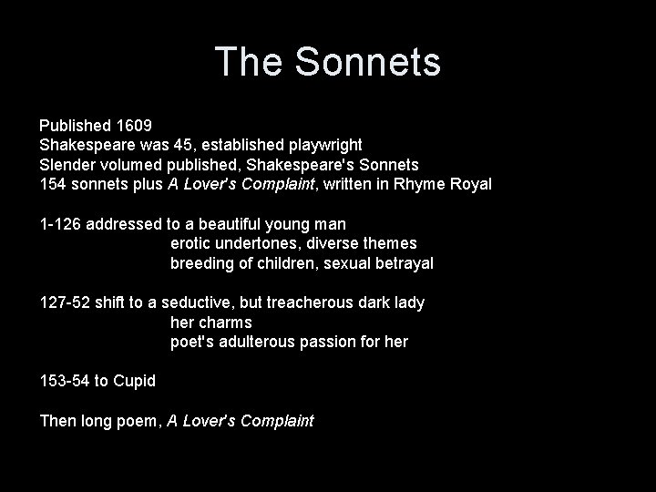 The Sonnets Published 1609 Shakespeare was 45, established playwright Slender volumed published, Shakespeare's Sonnets