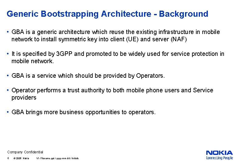 Generic Bootstrapping Architecture - Background • GBA is a generic architecture which reuse the