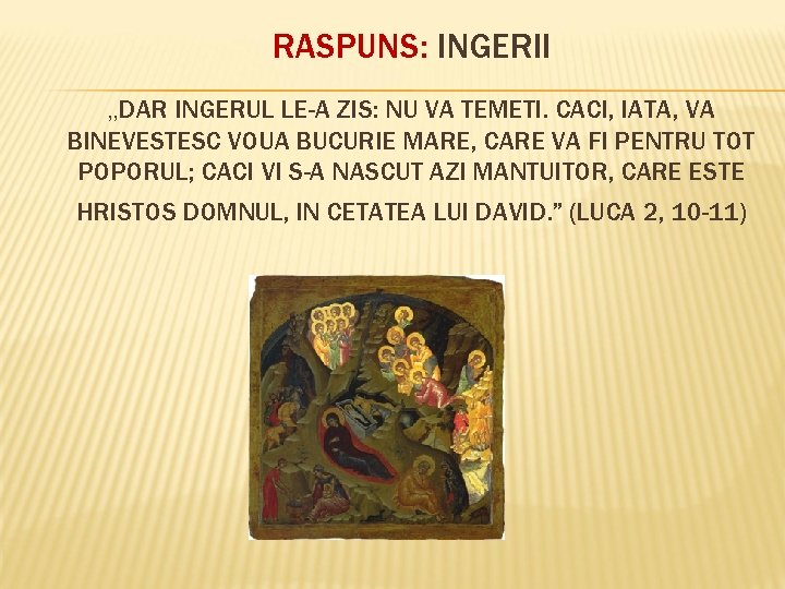 RASPUNS: INGERII , , DAR INGERUL LE-A ZIS: NU VA TEMETI. CACI, IATA, VA