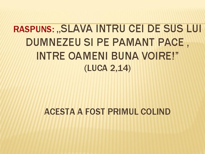 RASPUNS: , , SLAVA INTRU CEI DE SUS LUI DUMNEZEU SI PE PAMANT PACE