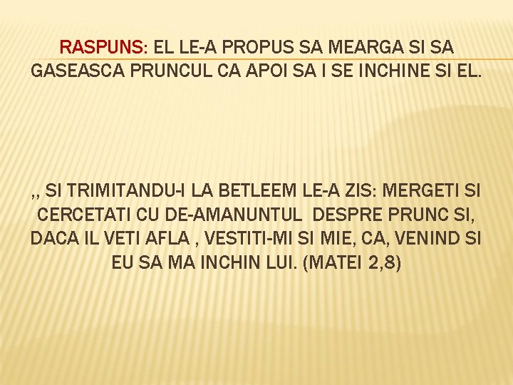 RASPUNS: EL LE-A PROPUS SA MEARGA SI SA GASEASCA PRUNCUL CA APOI SA I