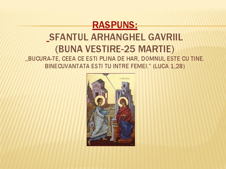 RASPUNS: SFANTUL ARHANGHEL GAVRIIL (BUNA VESTIRE-25 MARTIE) , , BUCURA-TE, CEEA CE ESTI PLINA