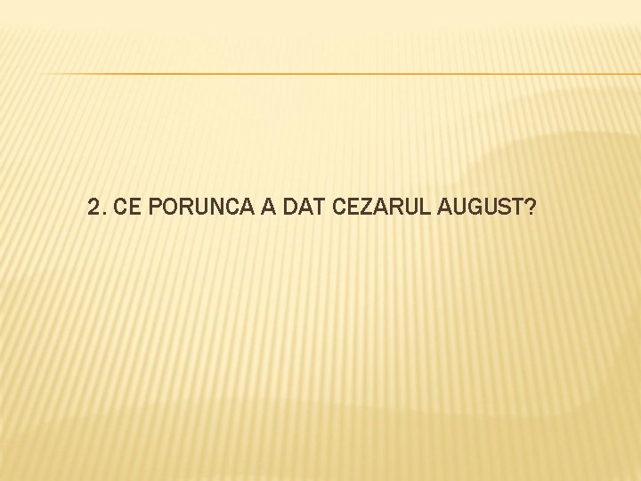 2. CE PORUNCA A DAT CEZARUL AUGUST? 