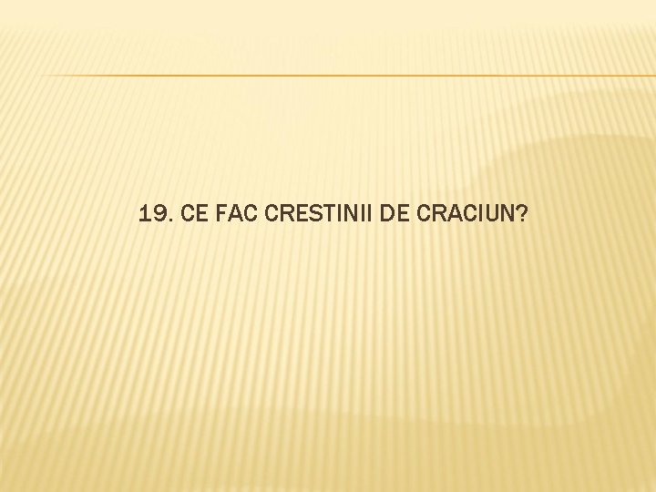 19. CE FAC CRESTINII DE CRACIUN? 