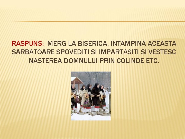 RASPUNS: MERG LA BISERICA, INTAMPINA ACEASTA SARBATOARE SPOVEDITI SI IMPARTASITI SI VESTESC NASTEREA DOMNULUI
