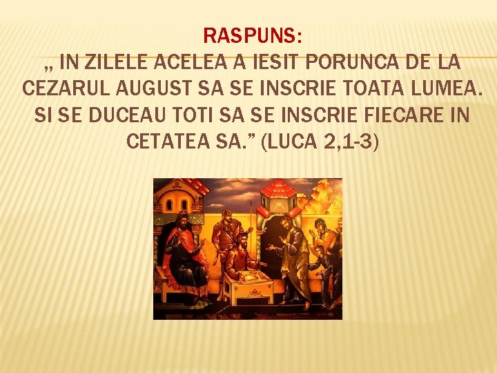 RASPUNS: , , IN ZILELE ACELEA A IESIT PORUNCA DE LA CEZARUL AUGUST SA
