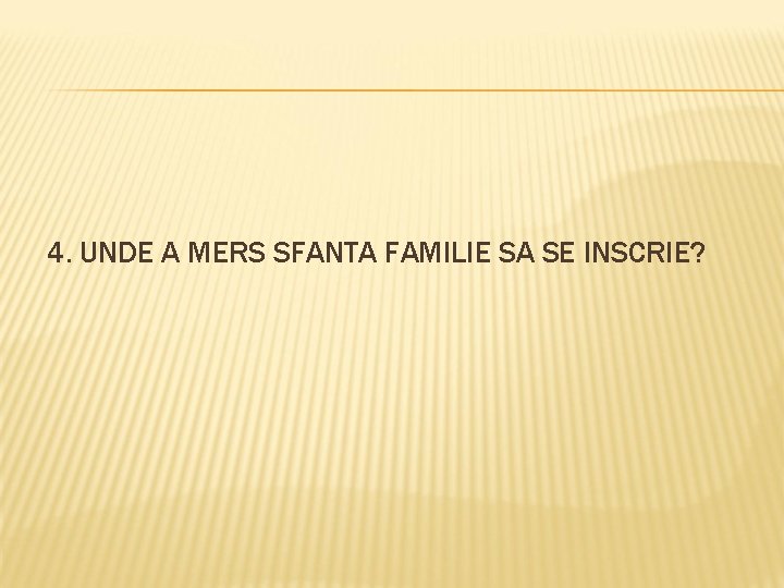 4. UNDE A MERS SFANTA FAMILIE SA SE INSCRIE? 