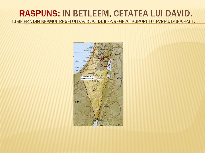 RASPUNS: IN BETLEEM, CETATEA LUI DAVID. IOSIF ERA DIN NEAMUL REGELUI DAVID, AL DOILEA