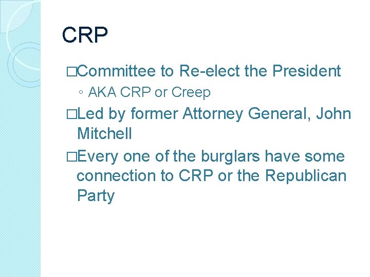 CRP �Committee to Re-elect the President ◦ AKA CRP or Creep �Led by former