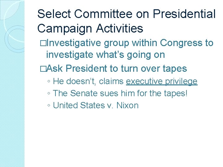 Select Committee on Presidential Campaign Activities �Investigative group within Congress to investigate what’s going