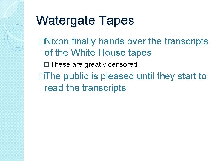 Watergate Tapes �Nixon finally hands over the transcripts of the White House tapes �