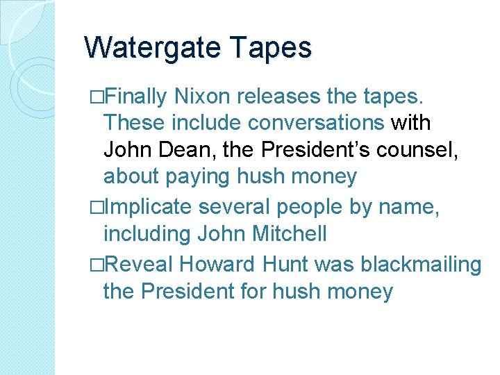 Watergate Tapes �Finally Nixon releases the tapes. These include conversations with John Dean, the