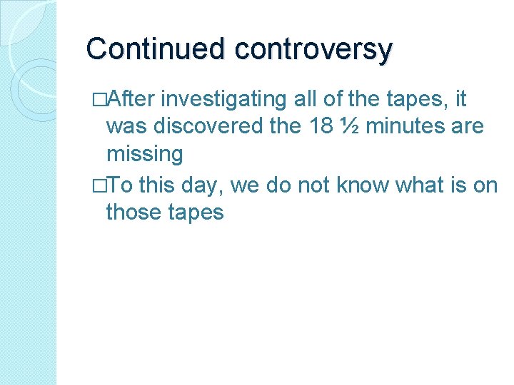 Continued controversy �After investigating all of the tapes, it was discovered the 18 ½