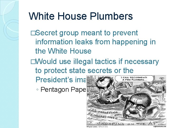 White House Plumbers �Secret group meant to prevent information leaks from happening in the