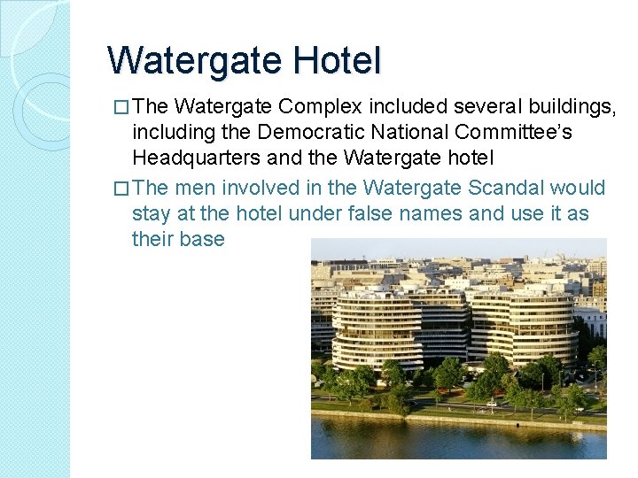 Watergate Hotel � The Watergate Complex included several buildings, including the Democratic National Committee’s