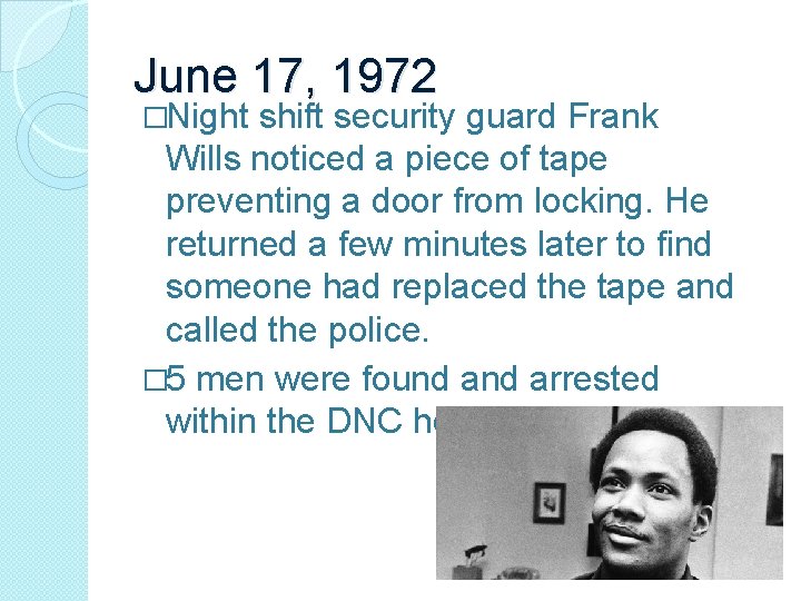 June 17, 1972 �Night shift security guard Frank Wills noticed a piece of tape